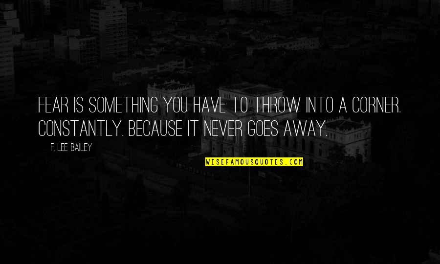 Displaying Pictures Quotes By F. Lee Bailey: Fear is something you have to throw into