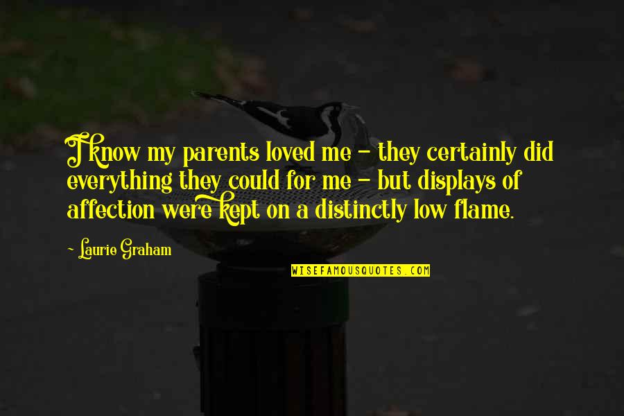 Displays Of Affection Quotes By Laurie Graham: I know my parents loved me - they