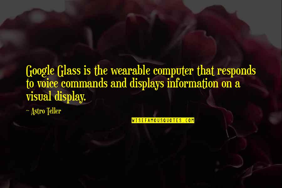 Displays Quotes By Astro Teller: Google Glass is the wearable computer that responds