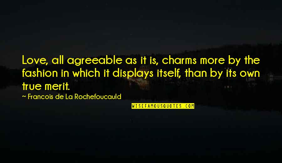 Displays Quotes By Francois De La Rochefoucauld: Love, all agreeable as it is, charms more