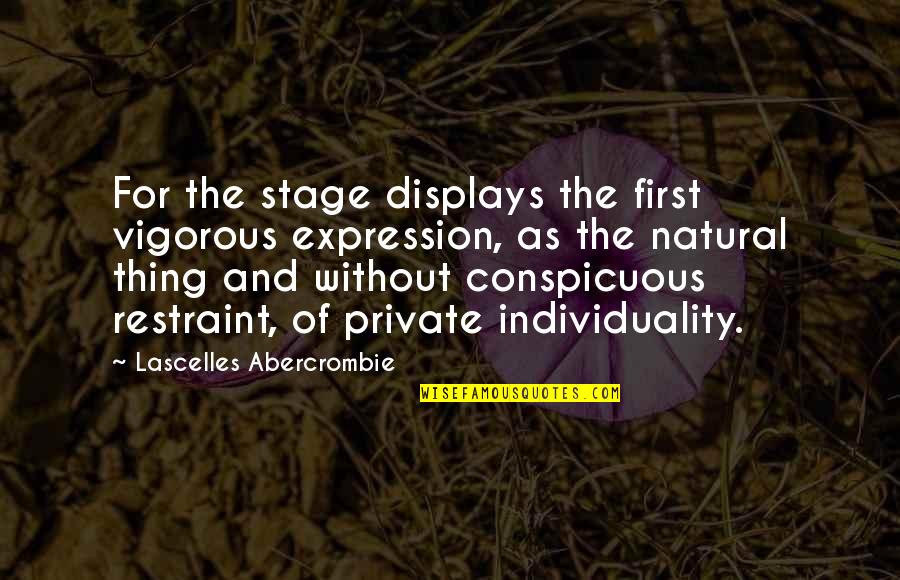 Displays Quotes By Lascelles Abercrombie: For the stage displays the first vigorous expression,