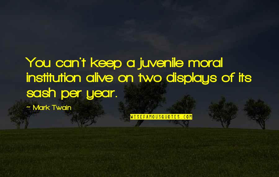 Displays Quotes By Mark Twain: You can't keep a juvenile moral institution alive