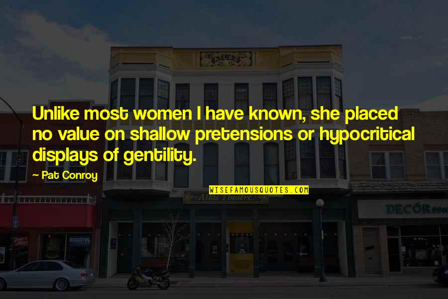 Displays Quotes By Pat Conroy: Unlike most women I have known, she placed Displays Quotes By Pat Conroy: Unlike most women I have known, she placed