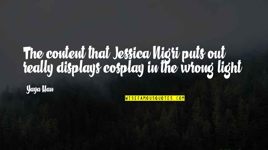 Displays Quotes By Yaya Han: The content that Jessica Nigri puts out, really