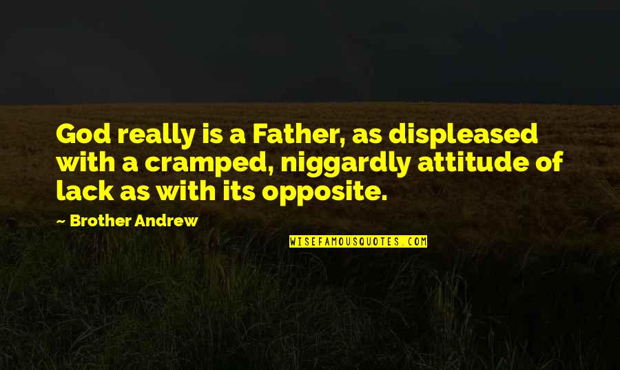 Displeased Quotes By Brother Andrew: God really is a Father, as displeased with