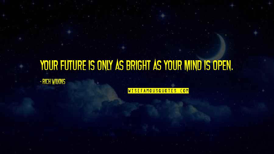 Displeased Quotes By Rich Wilkins: Your future is only as bright as your