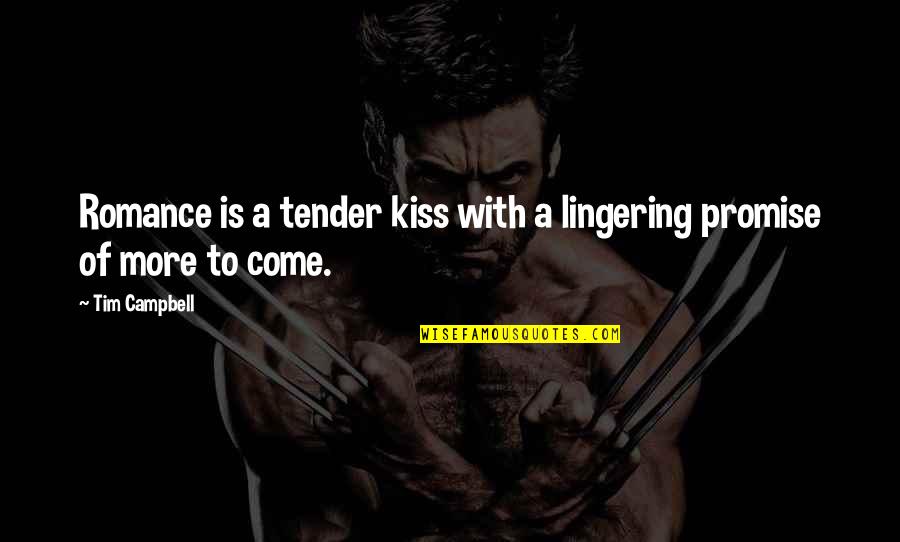 Displeased Quotes By Tim Campbell: Romance is a tender kiss with a lingering