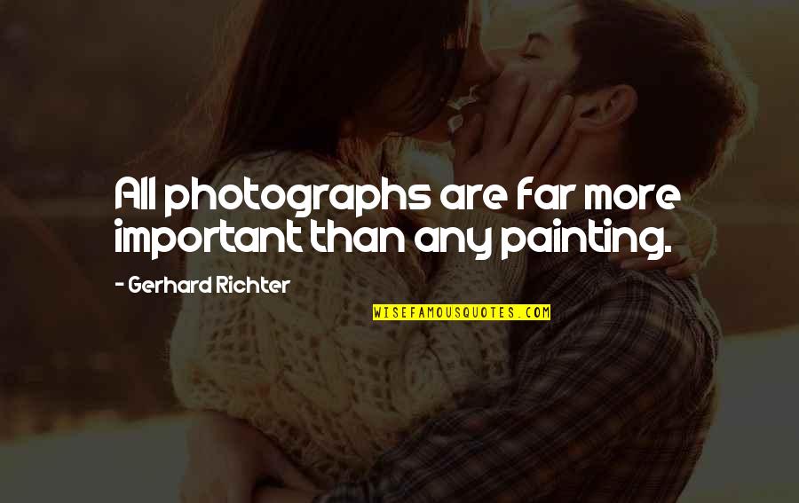 Displeases Ones Quotes By Gerhard Richter: All photographs are far more important than any