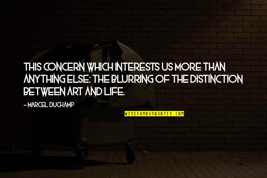 Displeasure Love Quotes By Marcel Duchamp: This concern which interests us more than anything