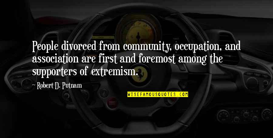 Displeasure Synonyms Quotes By Robert D. Putnam: People divorced from community, occupation, and association are Displeasure Synonyms Quotes By Robert D. Putnam: People divorced from community, occupation, and association are