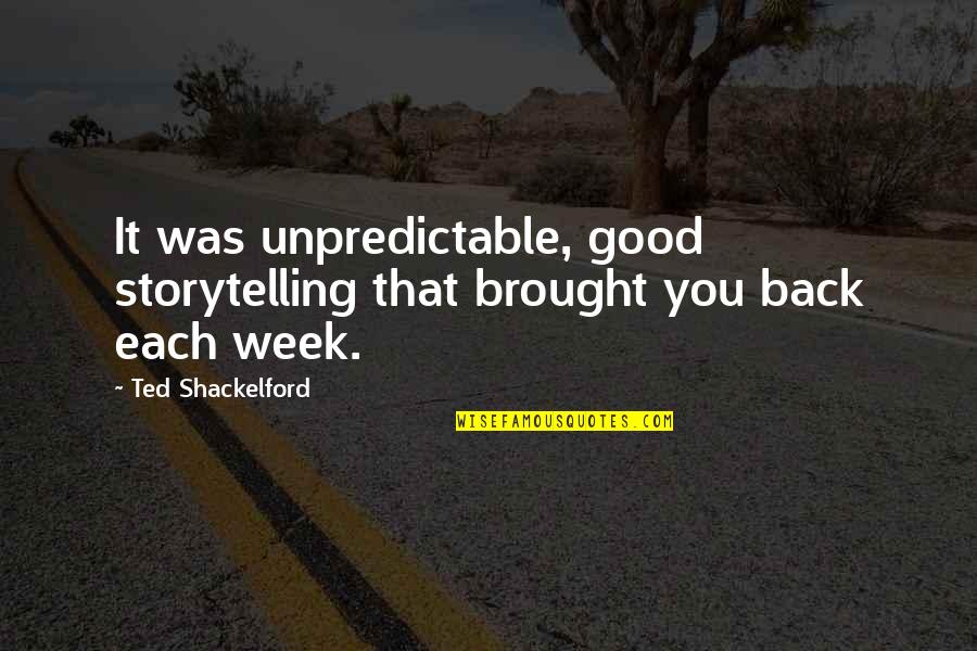 Displeasure Synonyms Quotes By Ted Shackelford: It was unpredictable, good storytelling that brought you Displeasure Synonyms Quotes By Ted Shackelford: It was unpredictable, good storytelling that brought you