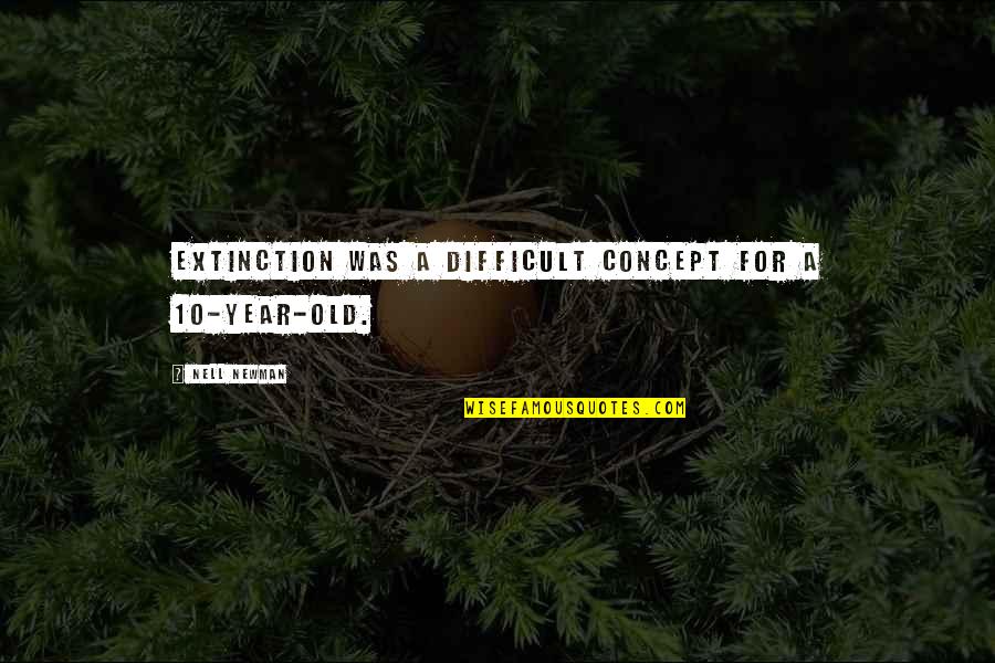 Dispone Quotes By Nell Newman: Extinction was a difficult concept for a 10-year-old. Dispone Quotes By Nell Newman: Extinction was a difficult concept for a 10-year-old.