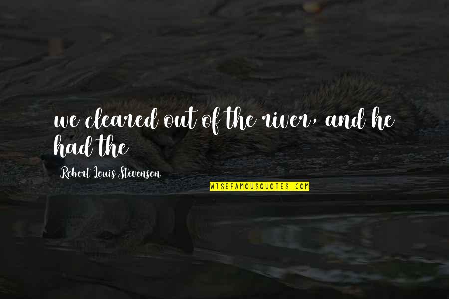 Disponent Quotes By Robert Louis Stevenson: we cleared out of the river, and he