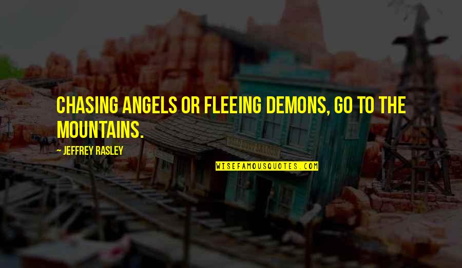 Disponer En Quotes By Jeffrey Rasley: Chasing angels or fleeing demons, go to the