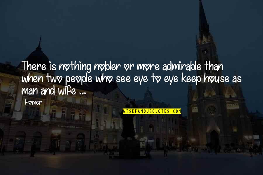 Disponette Quotes By Homer: There is nothing nobler or more admirable than Disponette Quotes By Homer: There is nothing nobler or more admirable than