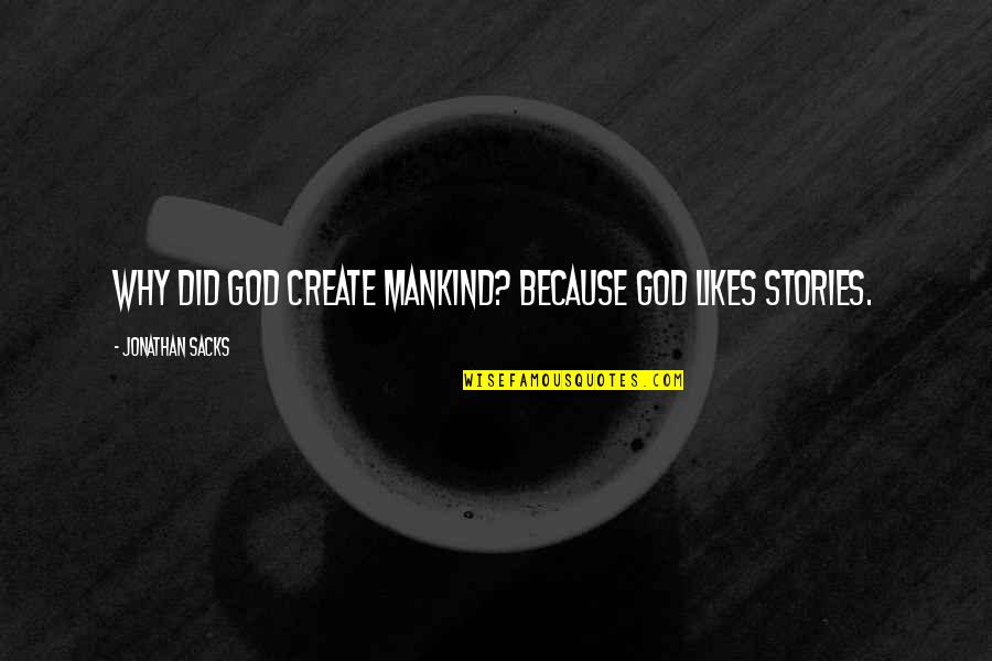 Disponette Quotes By Jonathan Sacks: Why did God create mankind? Because God likes Disponette Quotes By Jonathan Sacks: Why did God create mankind? Because God likes