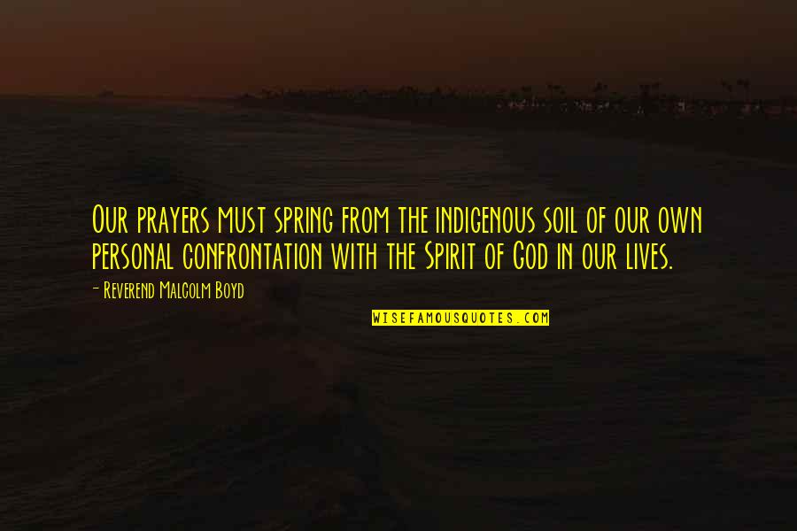 Disponibilitate Numere Quotes By Reverend Malcolm Boyd: Our prayers must spring from the indigenous soil