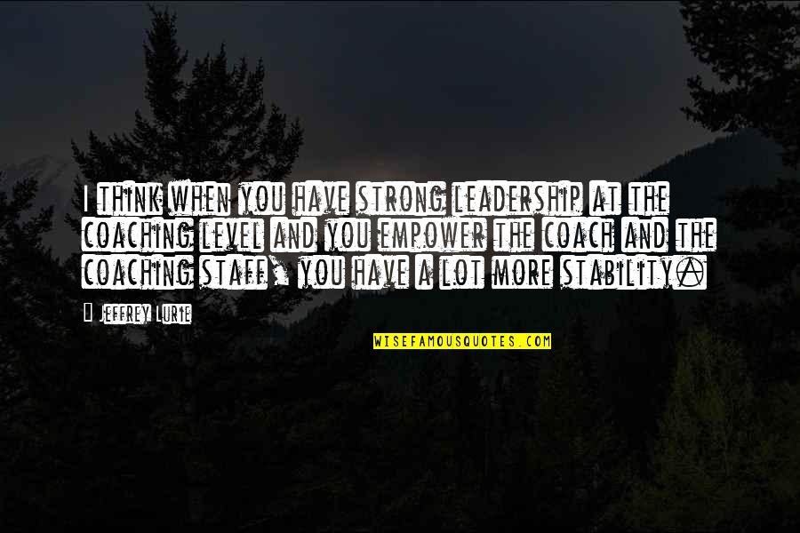 Disponible En Quotes By Jeffrey Lurie: I think when you have strong leadership at Disponible En Quotes By Jeffrey Lurie: I think when you have strong leadership at
