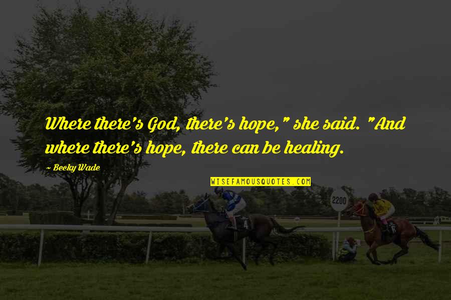 Disponiveis Quotes By Becky Wade: Where there's God, there's hope," she said. "And
