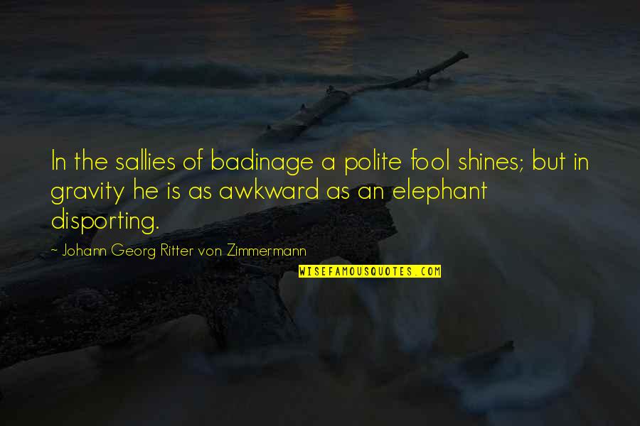 Disporting Quotes By Johann Georg Ritter Von Zimmermann: In the sallies of badinage a polite fool