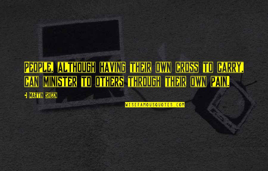 Disposability Def Quotes By Martin Sheen: People, although having their own cross to carry, Disposability Def Quotes By Martin Sheen: People, although having their own cross to carry,