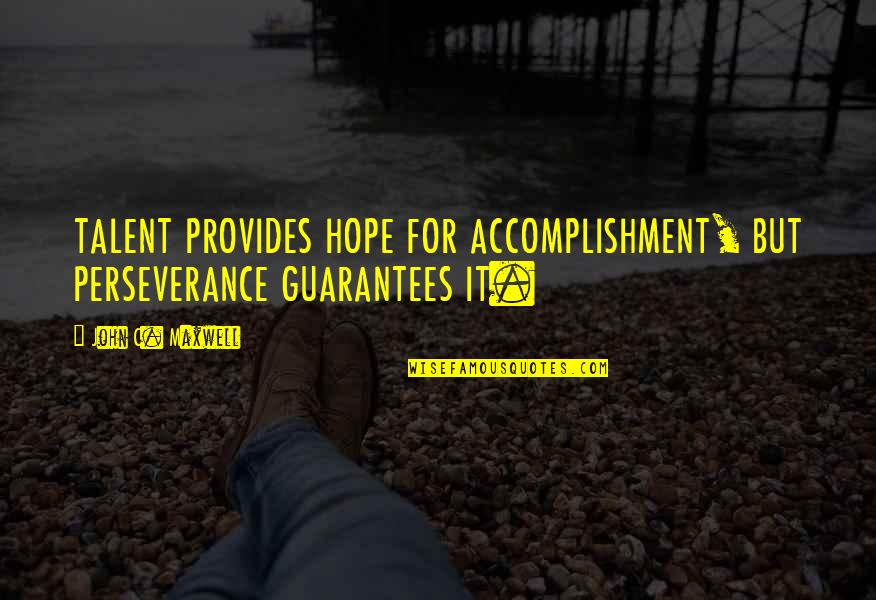 Disposable Camera Quotes By John C. Maxwell: TALENT PROVIDES HOPE FOR ACCOMPLISHMENT, BUT PERSEVERANCE GUARANTEES