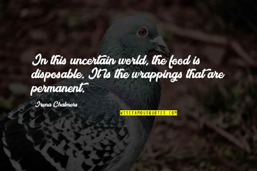 Disposable Quotes By Irena Chalmers: In this uncertain world, the food is disposable.