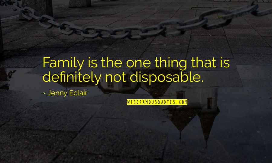 Disposable Quotes By Jenny Eclair: Family is the one thing that is definitely