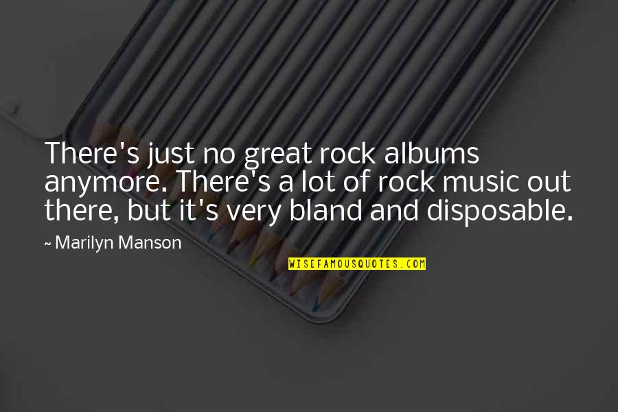 Disposable Quotes By Marilyn Manson: There's just no great rock albums anymore. There's
