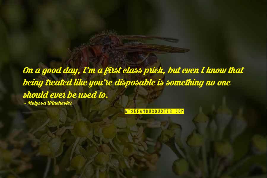 Disposable Quotes By Melyssa Winchester: On a good day, I'm a first class