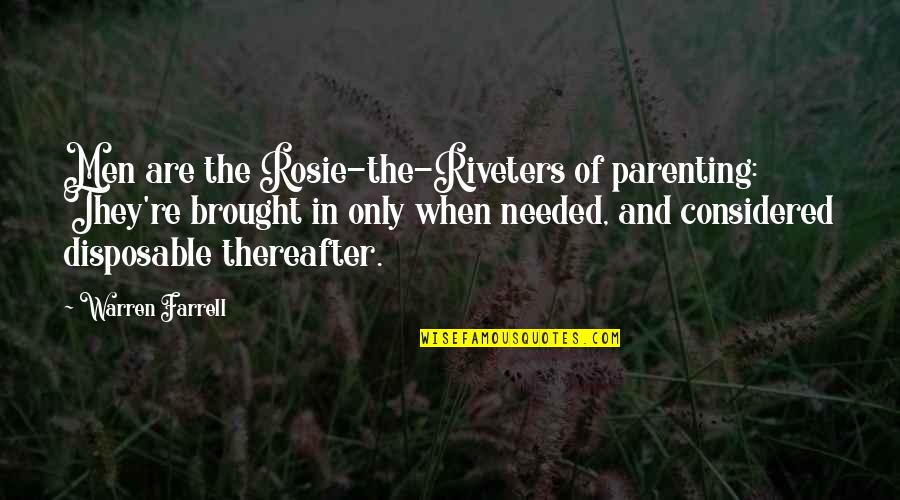 Disposable Quotes By Warren Farrell: Men are the Rosie-the-Riveters of parenting: They're brought