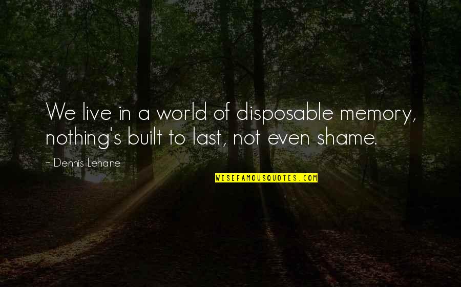 Disposable World Quotes By Dennis Lehane: We live in a world of disposable memory,