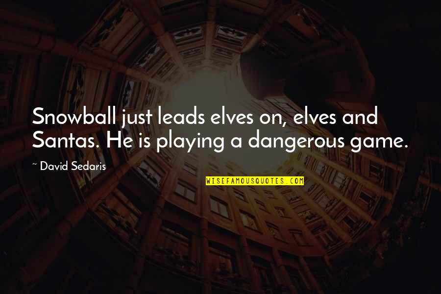 Disposables Masks Quotes By David Sedaris: Snowball just leads elves on, elves and Santas.