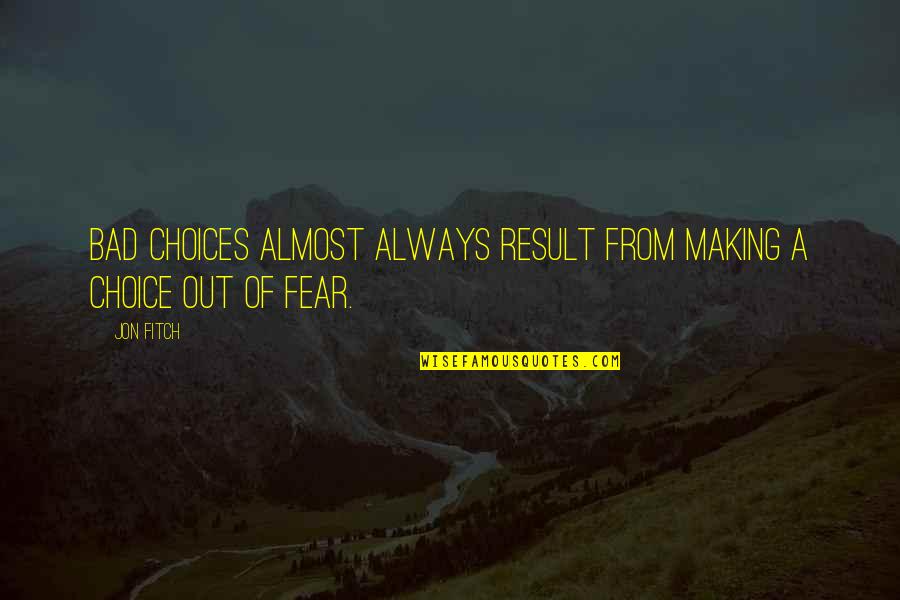 Disposables Masks Quotes By Jon Fitch: Bad choices almost always result from making a