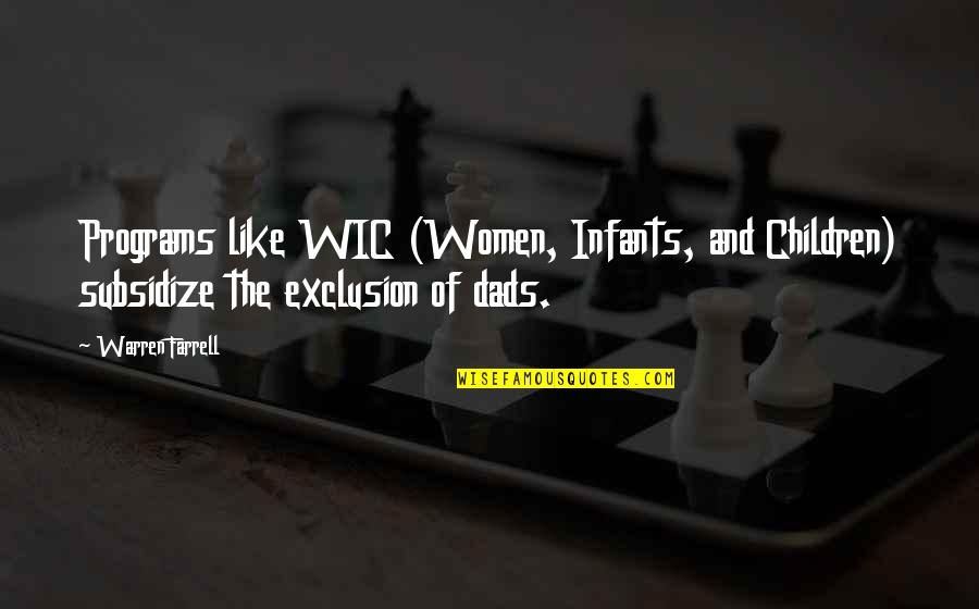 Disposables Quotes By Warren Farrell: Programs like WIC (Women, Infants, and Children) subsidize