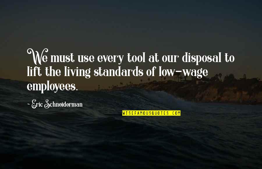 Disposal Quotes By Eric Schneiderman: We must use every tool at our disposal