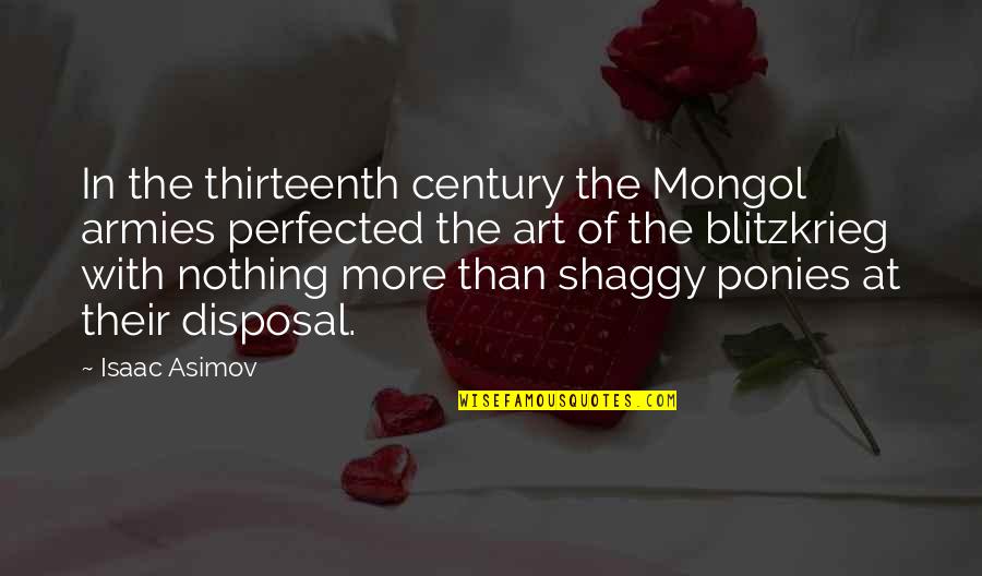Disposal Quotes By Isaac Asimov: In the thirteenth century the Mongol armies perfected