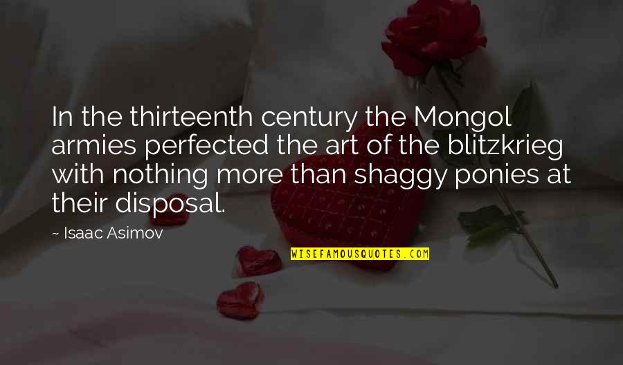 Disposal Quotes By Isaac Asimov: In the thirteenth century the Mongol armies perfected Disposal Quotes By Isaac Asimov: In the thirteenth century the Mongol armies perfected
