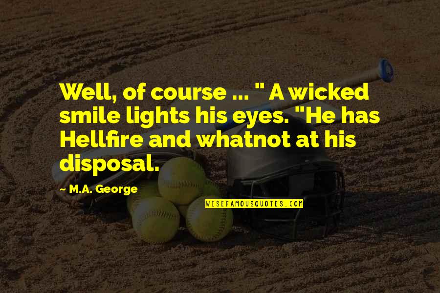 Disposal Quotes By M.A. George: Well, of course ... " A wicked smile