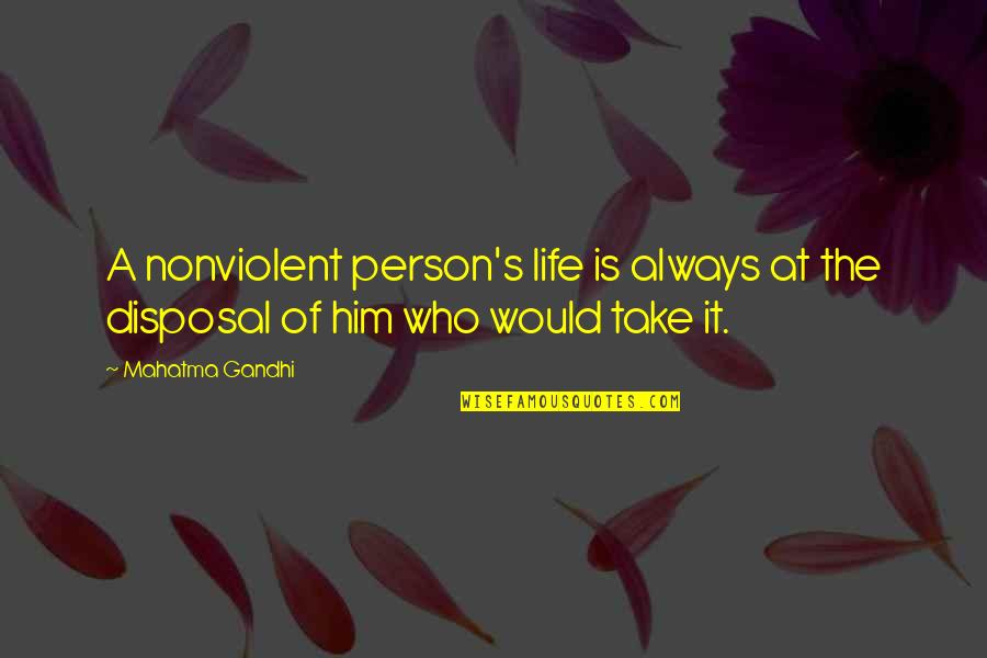 Disposal Quotes By Mahatma Gandhi: A nonviolent person's life is always at the