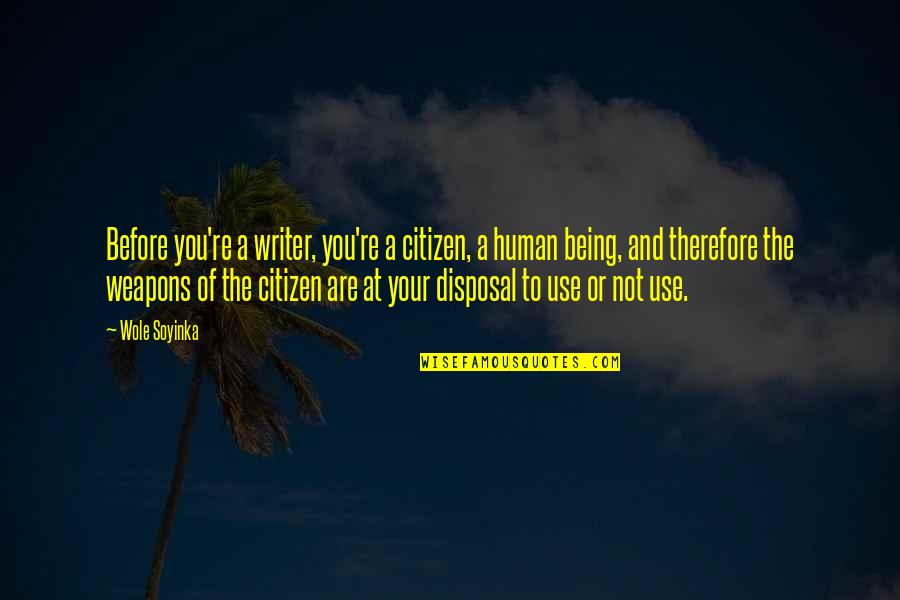 Disposal Quotes By Wole Soyinka: Before you're a writer, you're a citizen, a Disposal Quotes By Wole Soyinka: Before you're a writer, you're a citizen, a
