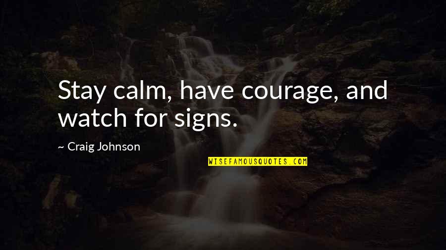 Disposals Home Quotes By Craig Johnson: Stay calm, have courage, and watch for signs. Disposals Home Quotes By Craig Johnson: Stay calm, have courage, and watch for signs.