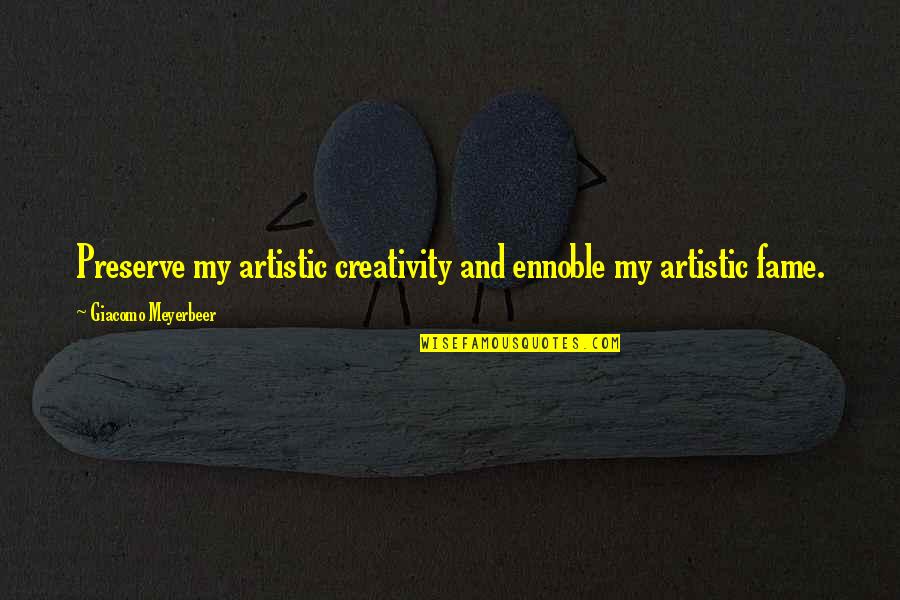 Disposals Home Quotes By Giacomo Meyerbeer: Preserve my artistic creativity and ennoble my artistic Disposals Home Quotes By Giacomo Meyerbeer: Preserve my artistic creativity and ennoble my artistic