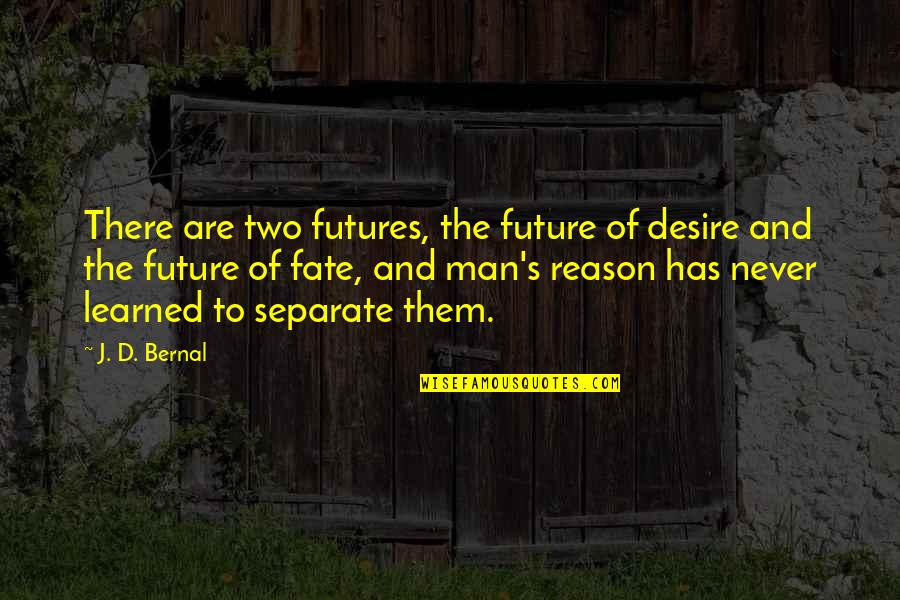 Disposals Home Quotes By J. D. Bernal: There are two futures, the future of desire Disposals Home Quotes By J. D. Bernal: There are two futures, the future of desire