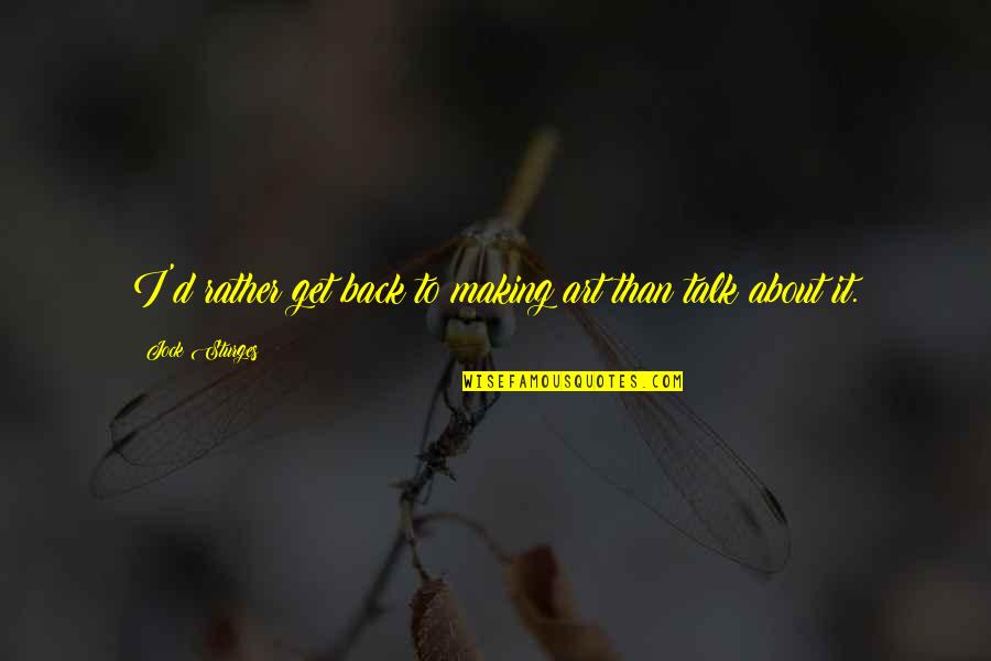 Disposals Home Quotes By Jock Sturges: I'd rather get back to making art than Disposals Home Quotes By Jock Sturges: I'd rather get back to making art than