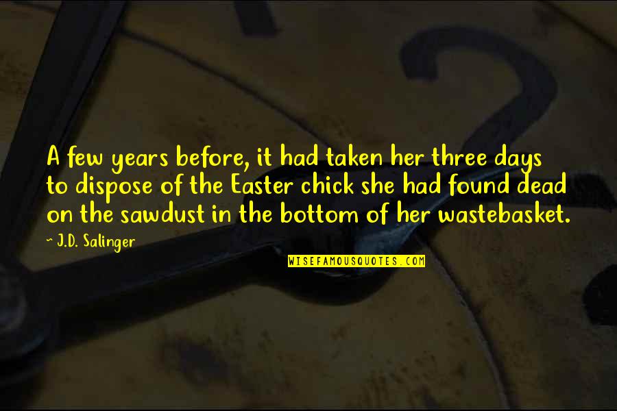 Dispose Quotes By J.D. Salinger: A few years before, it had taken her