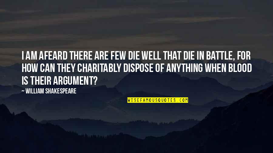 Dispose Quotes By William Shakespeare: I am afeard there are few die well