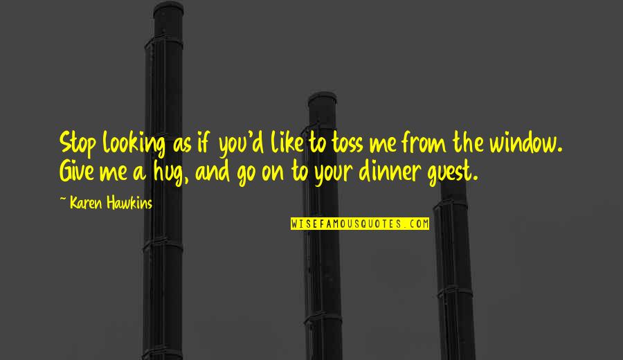Disposer Synonyme Quotes By Karen Hawkins: Stop looking as if you'd like to toss Disposer Synonyme Quotes By Karen Hawkins: Stop looking as if you'd like to toss