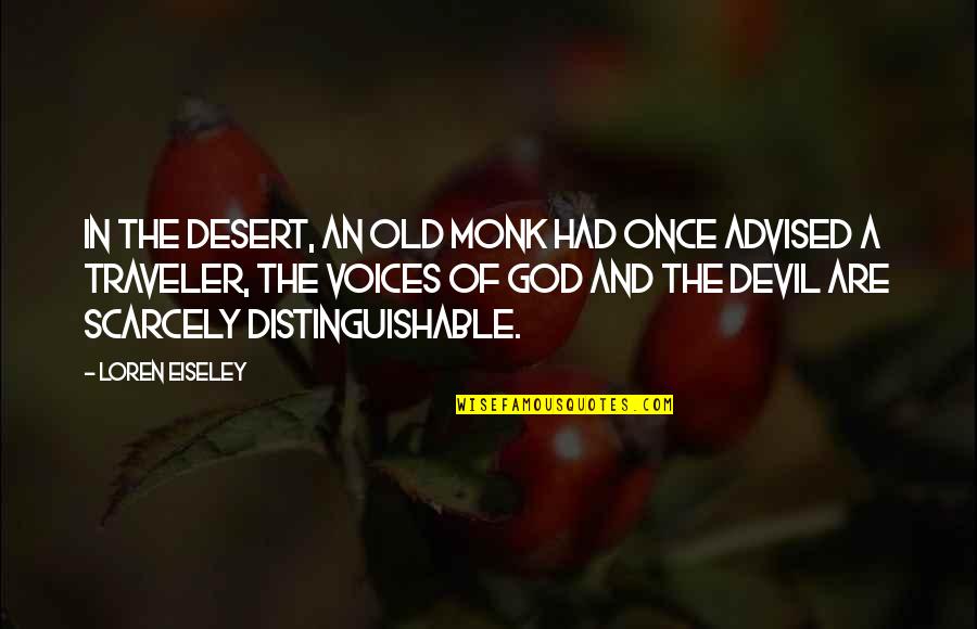Disposers Quotes By Loren Eiseley: In the desert, an old monk had once