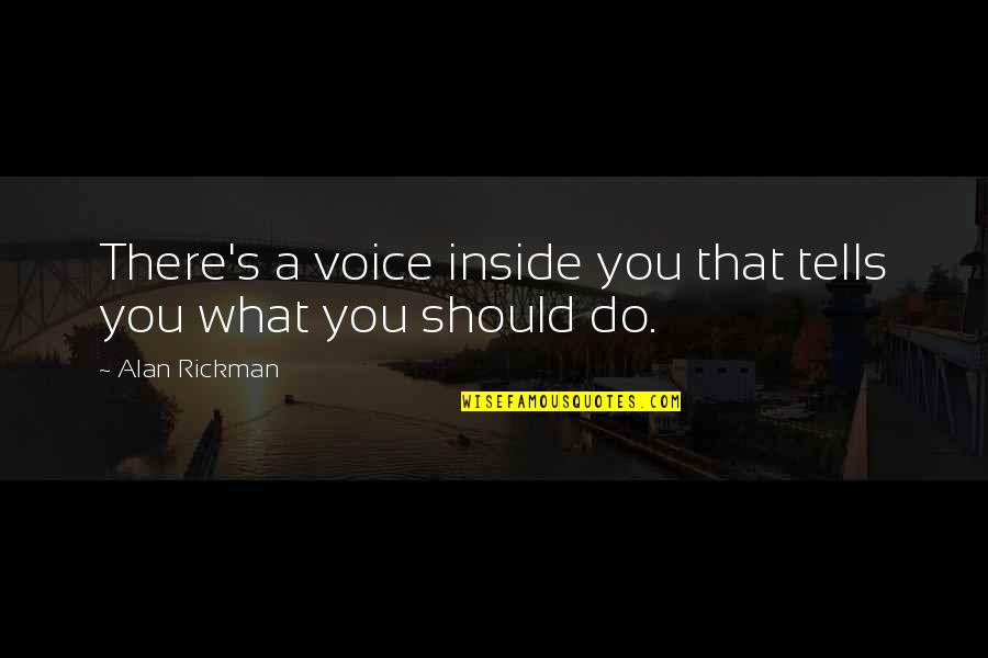 Disposiciones Generales Quotes By Alan Rickman: There's a voice inside you that tells you